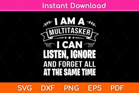 I Am a Multitasker I Can Listen Ignore Review