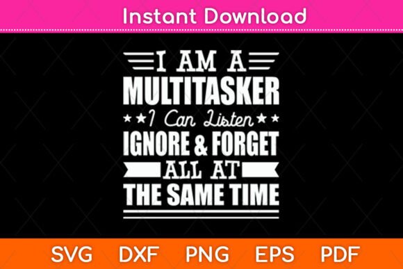 I Am a Multitasker I Can Listen Svg File Review