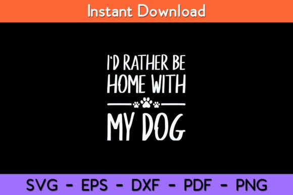 I'd Rather Be Home with My Dog Funny