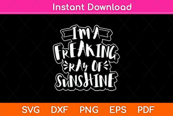 I m a Freaking Ray of Sunshine Svg File Review
